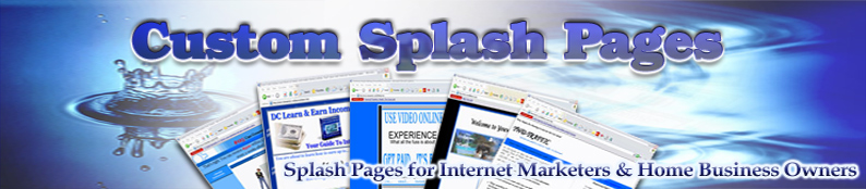 Custom Splash pages - Splash Pages for Internet Marketers & Home Business Owners
